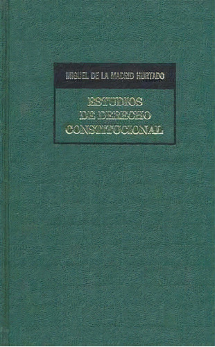 Estudios De Derecho Constitucional, De Miguel De La Madrid Hurtado. Editorial Porrúa México, Edición 3, 1986 En Español