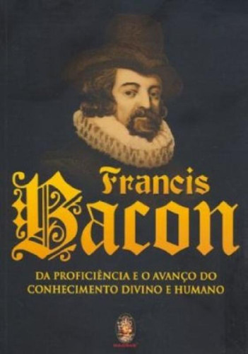 Francis Bacon - Da Proficiencia E O Avanco Do Conhecimento Divino E Humano, De Francis Bacon. Editorial Francis, Edición 1 En Francês