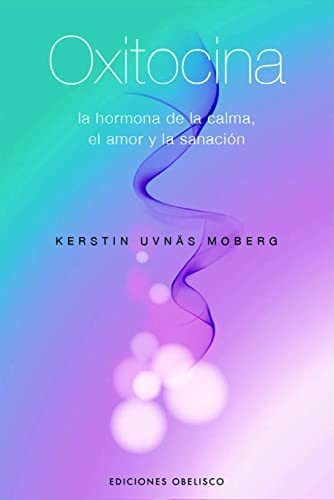 Libro : Oxitocina La Hormona De La Calma, El Amor Y La...
