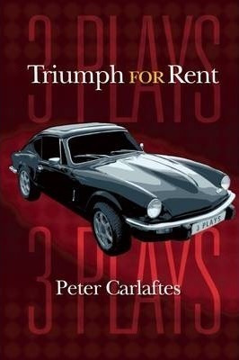 Triumph For Rent: Three Plays - Peter Carlaftes