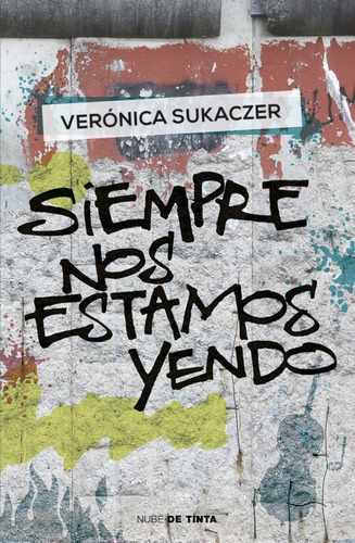 Siempre Nos Estamos Yendo - Veronica Sukaczer