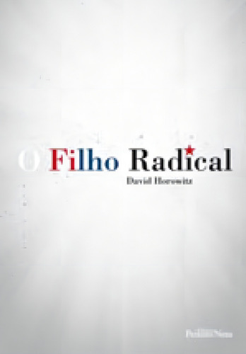 O Filho Radical, De Horowitz, David. Editora Peixoto Neto, Capa Mole, Edição 1ª Edição - 2012 Em Português