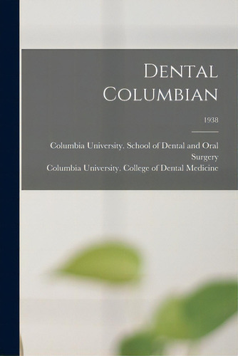 Dental Columbian; 1938, De Columbia University School Of Dental. Editorial Hassell Street Pr, Tapa Blanda En Inglés