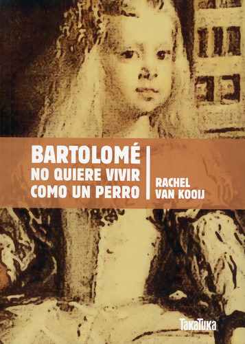 Bartolomé No Quiere Vivir Como Un Perro, De Van Kooij, Rachel. Editorial Takatuka Infantil, Tapa Blanda, Edición 1.0 En Español, 2010