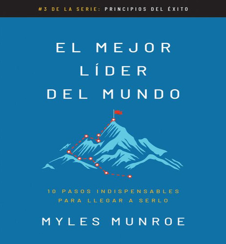 Mejor Lider Del Mundo: 10 Pasos Indispensables Para Llegar A Serlo, De Munroe Myles. Principios Del Éxito Editorial Whitaker House En Español, 2024
