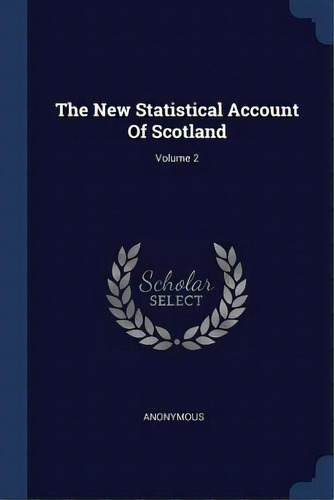 The New Statistical Account Of Scotland; Volume 2, De Anonymous. Editorial Chizine Pubn, Tapa Blanda En Inglés