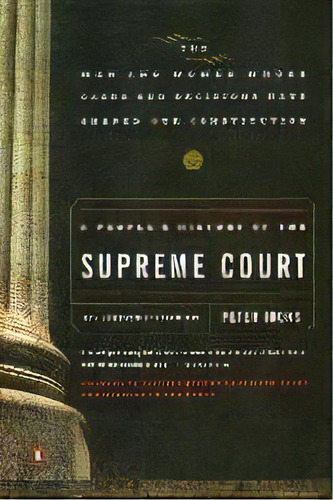 A People's History Of The Supreme Court : The Men And Women Whose Cases And Decisions Have Shaped..., De Peter Irons. Editorial Penguin Putnam Inc, Tapa Blanda En Inglés, 2006