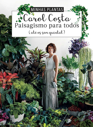 Minhas plantas - paisagismo para todos: (até os sem quintal), de Costa, Carol. Editora Schwarcz SA, capa dura em português, 2020