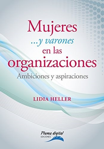 Mujeres Y Varones En Las Organizaciones, De Lidia Heller. Editorial Pluma Digital E. De Pacheco Ca, Tapa Blanda En Español