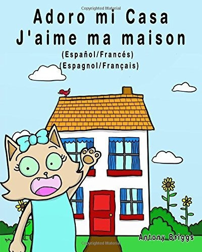 Adoro mi Casa - Jaime ma maison, de Rosie Cat., vol. N/A. Editorial CreateSpace Independent Publishing Platform, tapa blanda en español, 2017