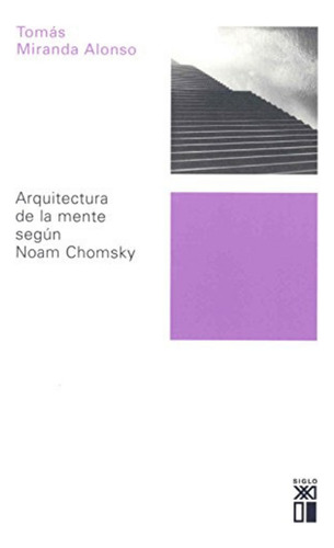 Arquitectura De La Mente Segun Noam Chomsky, De Tomas Miranda Alonso. Editorial Siglo Xxi En Español