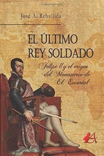 El Ãâºltimo Rey Soldado, De Rebullida Porto, José Antonio. Editorial Adarve, Tapa Blanda En Español
