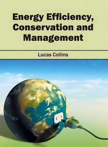 Energy Efficiency, Conservation And Management, De Lucas Collins. Editorial Syrawood Publishing House, Tapa Dura En Inglés