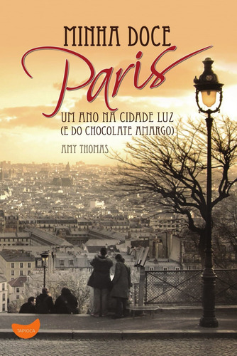 Minha doce Paris: um ano na cidade luz (e do chocolate amargo), de Thomas, Amy. Editora Pioneira Editorial, capa mole em português, 2012