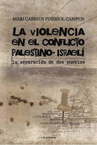 La Violencia En El Conflicto Palestino-israelí, De Forriol Campos , Mari Carmen.., Vol. 1.0. Editorial Caligrama, Tapa Blanda, Edición 1.0 En Español, 2017