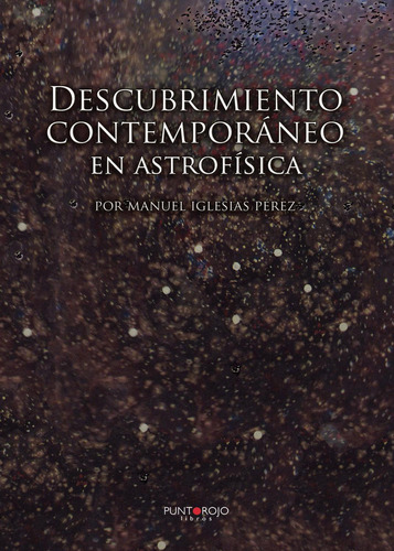 Descubrimiento Contemporáneo En Astrofísica, De Iglesias Pérez , Manuel.., Vol. 1.0. Editorial Punto Rojo Libros S.l., Tapa Blanda, Edición 1.0 En Español, 2032