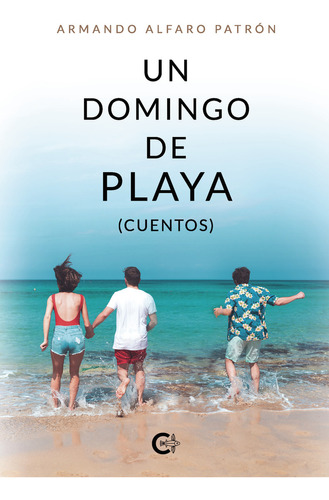 Un domingo de playa (cuentos), de Alfaro Patrón , Armando.. Editorial CALIGRAMA, tapa blanda, edición 1.0 en español, 2021