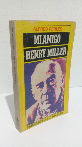 Mi Amigo Henry Miller Alfred Perles Bruguera