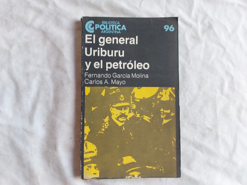 El General Uriburu Y El Petroleo - Garcia Molina Mayo - 1985 (Usado)