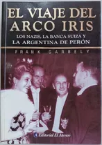 Comprar El Viaje Del Arco Iris Nazis Banca Suiza Y Argentina  Perón 
