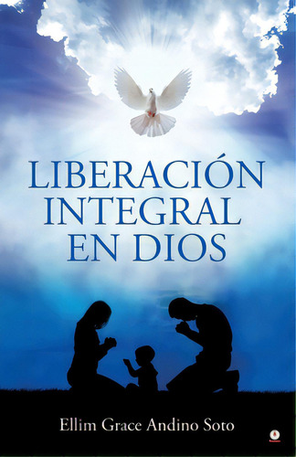 Liberaciãâ³n Integral En Dios, De Andino Soto, Ellim Grace. Editorial Ibukku Llc, Tapa Blanda En Español