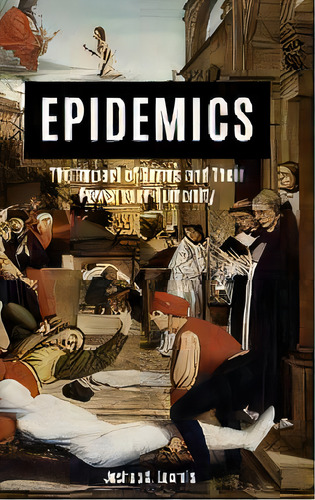 Epidemics : The Impact Of Germs And Their Power Over Humanity, De Joshua S. Loomis. Editorial Abc-clio, Tapa Dura En Inglés