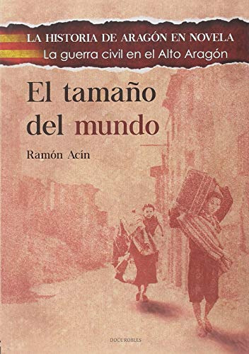 El Tamaño Del Mundo: La Guerra Civil En El Alto Aragon -la H