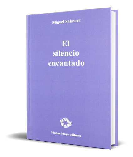 El Silencio Encantado, De Miguel Salabert. Editorial Muñoz Moya Editores, Tapa Blanda En Español, 2015