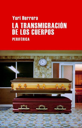 Transmigracion De Los Cuerpos, La - Yuri Herrera