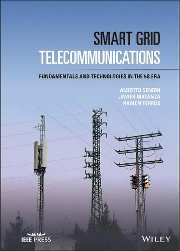 Smart Grid Telecommunications : Fundamentals And Technologies In The 5g Era, De Alberto Sendin. Editorial John Wiley And Sons Ltd, Tapa Dura En Inglés