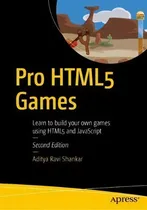 Comprar Pro Html5 Games : Learn To Build Your Own Games Using Html5 And Javascript, De Aditya Ravi Shankar. Editorial Apress, Tapa Blanda En Inglés, 2017
