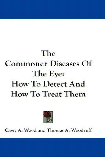 The Commoner Diseases Of The Eye, De Casey A Wood. Editorial Kessinger Publishing Co, Tapa Dura En Inglés