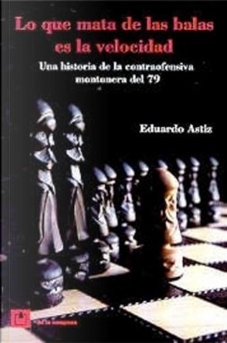 Lo Que Mata De Las Balas Es La Velocidad - Eduardo Astiz, De Astiz, Eduardo. Editorial De La Campana, Tapa Dura En Español