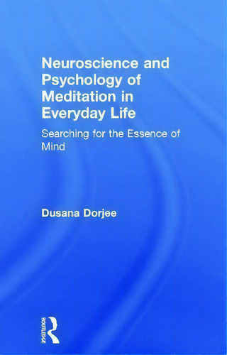 Neuroscience And Psychology Of Meditation In Everyday Life, De Dusana Dorjee. Editorial Taylor Francis Ltd, Tapa Dura En Inglés