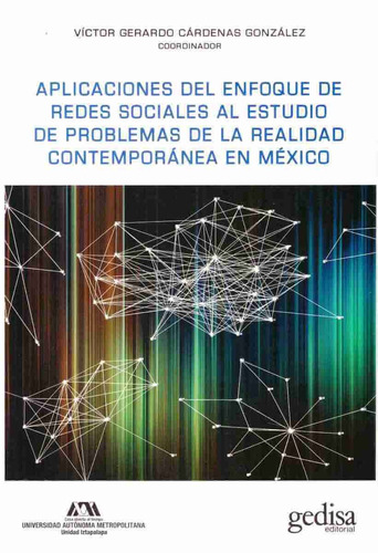 Aplicaciones del enfoque de redes sociales al estudio de problemas: Realidad contemporanea en Mèxico, de Cárdenas, Víctor Gerardo. Serie Bip Editorial Gedisa en español, 2016
