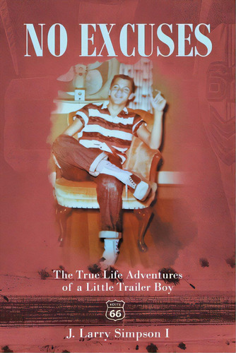 No Excuses: The True Life Adventures Of A Little Trailer Boy, De Simpson I., J. Larry. Editorial Fulton Books, Tapa Blanda En Inglés