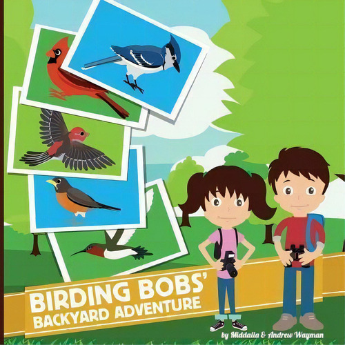 Birding Bobs' Backyard Adventure, De Andrew Wayman. Editorial Createspace Independent Publishing Platform, Tapa Blanda En Inglés