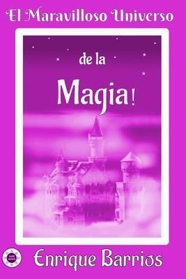 El Maravilloso Universo De La !magia! : Viaje Iniciatico Por