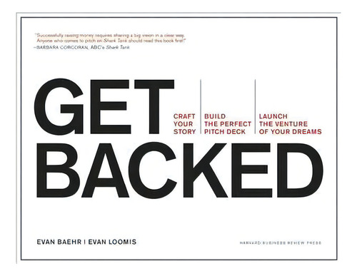 Get Backed : Craft Your Story, Build The Perfect Pitch Deck, And Launch The Venture Of Your Dreams, De Evan Baehr. Editorial Harvard Business Review Press, Tapa Blanda En Inglés
