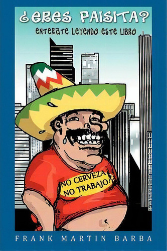 Eres Paisita, De Frank Martin Barba. Editorial Xlibris Corporation, Tapa Blanda En Español