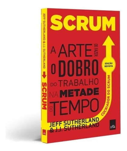 Livro Scrum A Arte Fazer Dobro Do Trabalho Metade Do Tempo #
