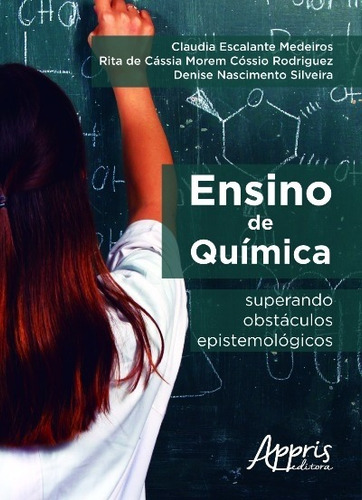 Ensino de química: superando obstáculos epistemológicos, de Medeiros, Claudia Escalante. Editorial Appris Editora e Livraria Eireli - ME, capa mole em português, 2016