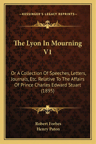 The Lyon In Mourning V1: Or A Collection Of Speeches, Letters, Journals, Etc. Relative To The Aff..., De Forbes, Robert. Editorial Kessinger Pub Llc, Tapa Blanda En Inglés