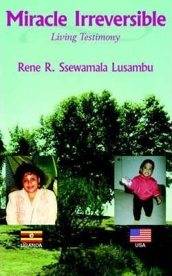 Miracle Irreversible - Rene R. Ssewamala Lusambu