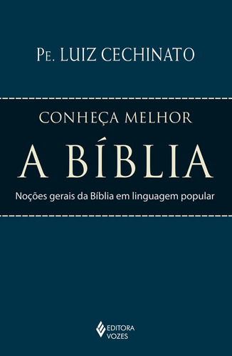 Conheça melhor a Bíblia: Noções gerais da Bíblia em linguagem popular, de Cechinato, Pe. Luiz. Editora Vozes Ltda., capa mole em português, 2014