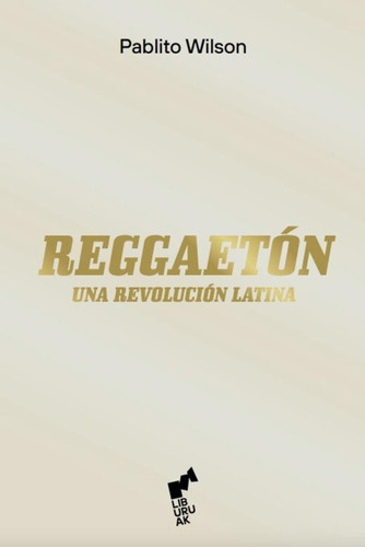 Reggaeton. Una Revolucion Latina - Pablito Wilson