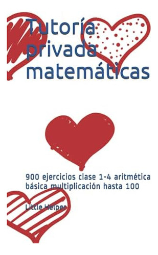 Libro: Tutoría Privada Matemáticas: 900 Ejercicios Clase 1-4