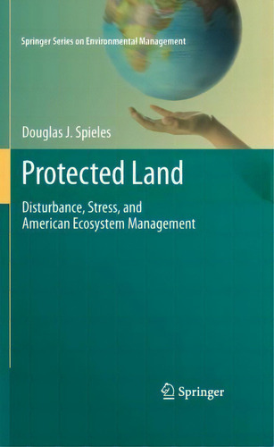 Protected Land : Disturbance, Stress, And American Ecosystem Management, De Douglas J. Spieles. Editorial Springer-verlag New York Inc., Tapa Dura En Inglés