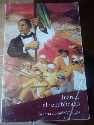 Libro Juárez El Republicano Josefina Zoraida Vázquez Año2005