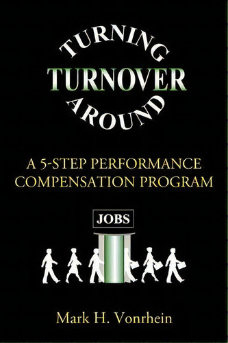 Turning Turnover Around : A 5-step Performance Compensation Program, De Mark Vonrhein. Editorial Iuniverse, Tapa Blanda En Inglés